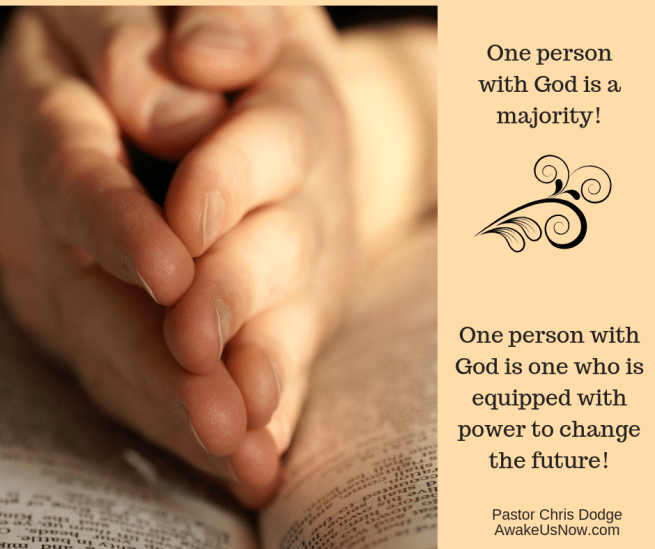 One person with God is a majority! One person with God is one who is equipped with power to change the future!